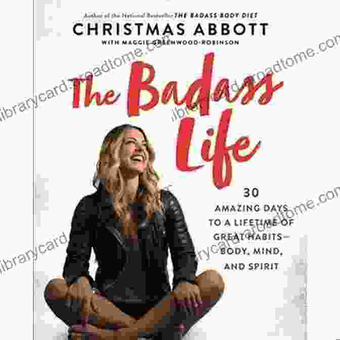 30 Amazing Days To A Lifetime Of Great Habits Body Mind And Spirit The Badass The Badass Life: 30 Amazing Days To A Lifetime Of Great Habits Body Mind And Spirit (The Badass Series)