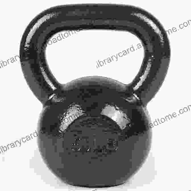 A Kettlebell, A Cast Iron Weight With A Handle The Shock And Awe Protocol: Kettlebell Training For Size And Strength