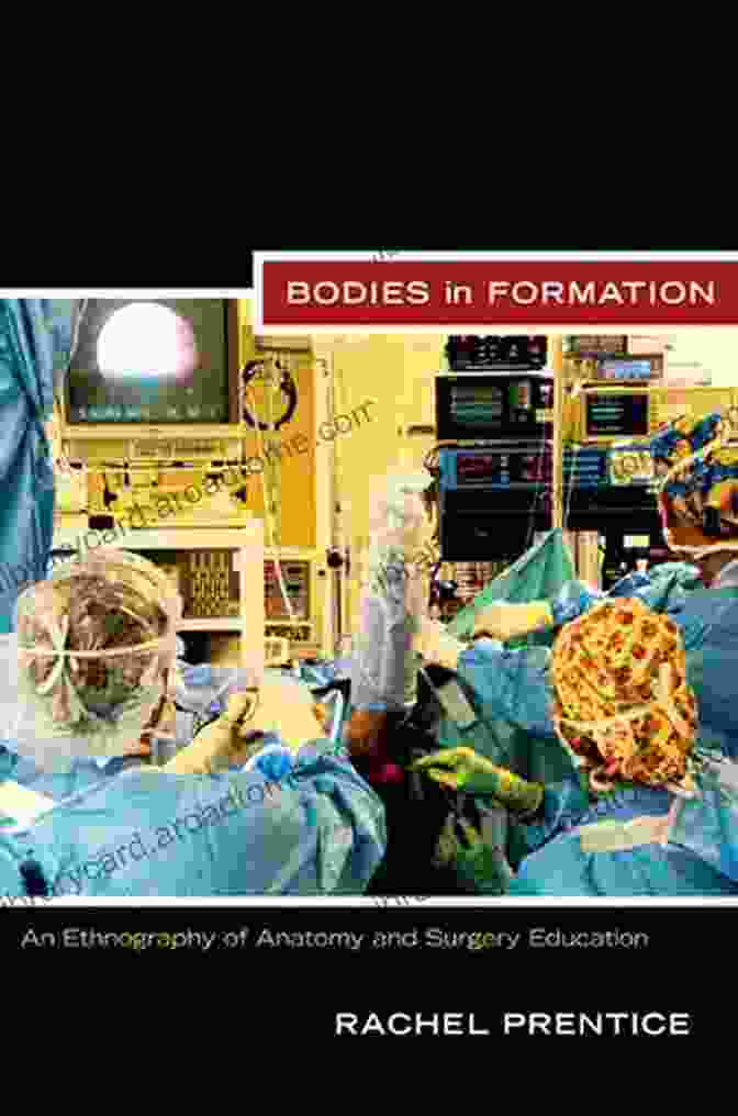 An Ethnography Of Anatomy And Surgery Education Bodies In Formation: An Ethnography Of Anatomy And Surgery Education (Experimental Futures)