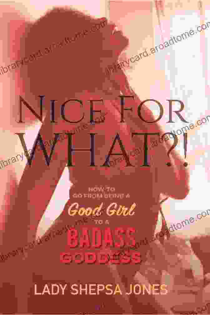 Book Cover For 'How To Go From Being A Good Girl To A Badass Goddess' Nice For What? : How To Go From Being A Good Girl To A Badass Goddess