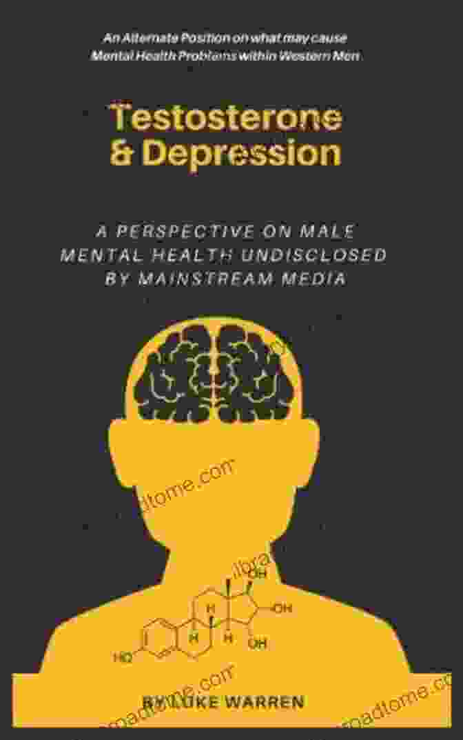 Book Cover: Perspective On Male Mental Health Undisclosed By Mainstream Media Testosterone And Depression: A Perspective On Male Mental Health Undisclosed By Mainstream Media