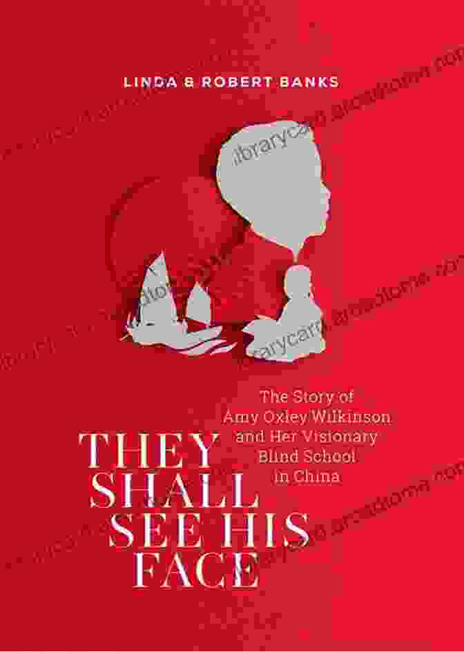 Book Cover: 'They Shall See His Face' By Celeste Ng They Shall See His Face: The Story Of Amy Oxley Wilkinson And Her Visionary Blind School In China (Global Stories)