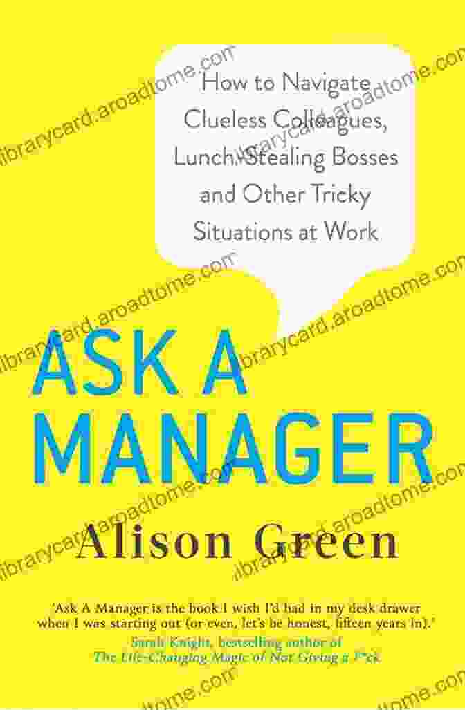 Clueless Colleagues, Lunch Stealing Bosses, And Other Office Woes Ask A Manager: How To Navigate Clueless Colleagues Lunch Stealing Bosses And The Rest Of Your Life At Work