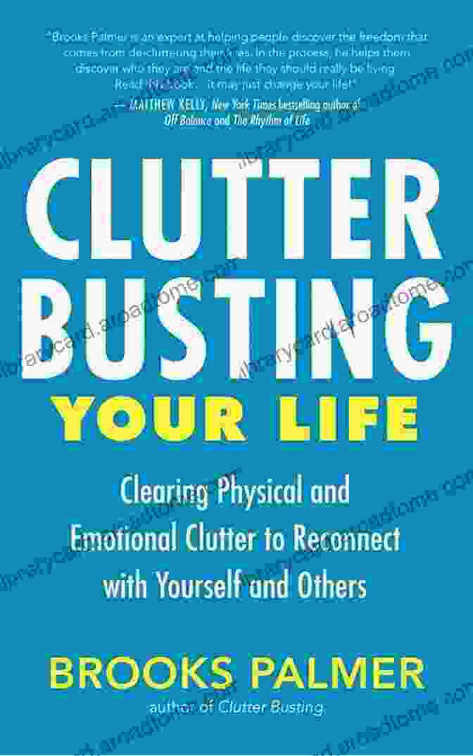 Clutter Busting Your Life Book Cover Clutter Busting Your Life: Clearing Physical And Emotional Clutter To Reconnect With Yourself And Others