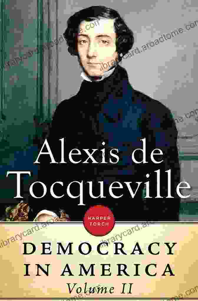 Democracy In America By Alexis De Tocqueville, Illustrated Edition Democracy In America Alexis De Tocqueville Illustrated Edition