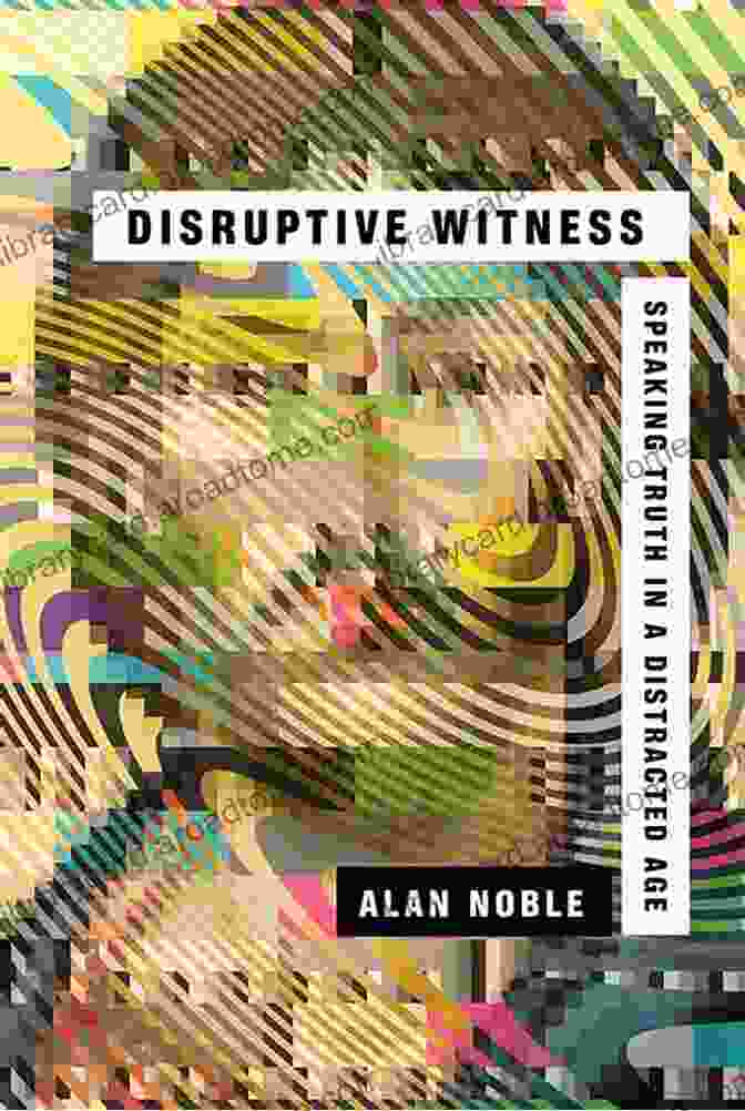 Disruptive Witness Book Cover Disruptive Witness: Speaking Truth In A Distracted Age