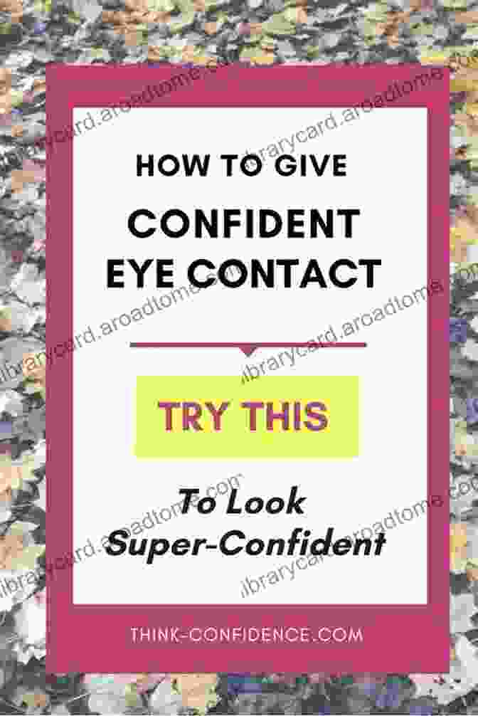 Eye Contact Is Another Important Aspect Of Charisma. When You Make Eye Contact With Someone, You Are Showing Them That You Are Interested In Them And That You Are Paying Attention To What They Have To Say. Charisma: Discover How To Be More Charismatic Enhance Your Social Skills And Create A Magnetic Aura: Confidence Hacks (Charisma Confidence Self Confidence Influence Persuasion Mind Hacks 7)