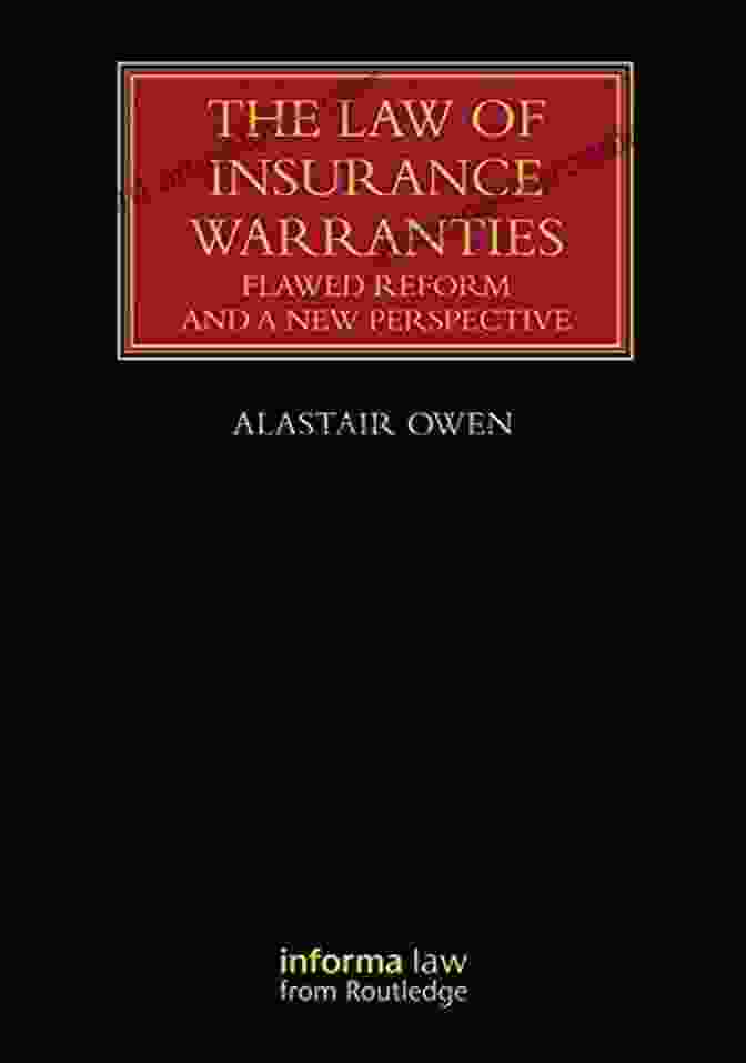 Flawed Reform And New Perspective: A Comprehensive Guide To Insurance Law The Law Of Insurance Warranties: Flawed Reform And A New Perspective (Lloyd S Insurance Law Library)