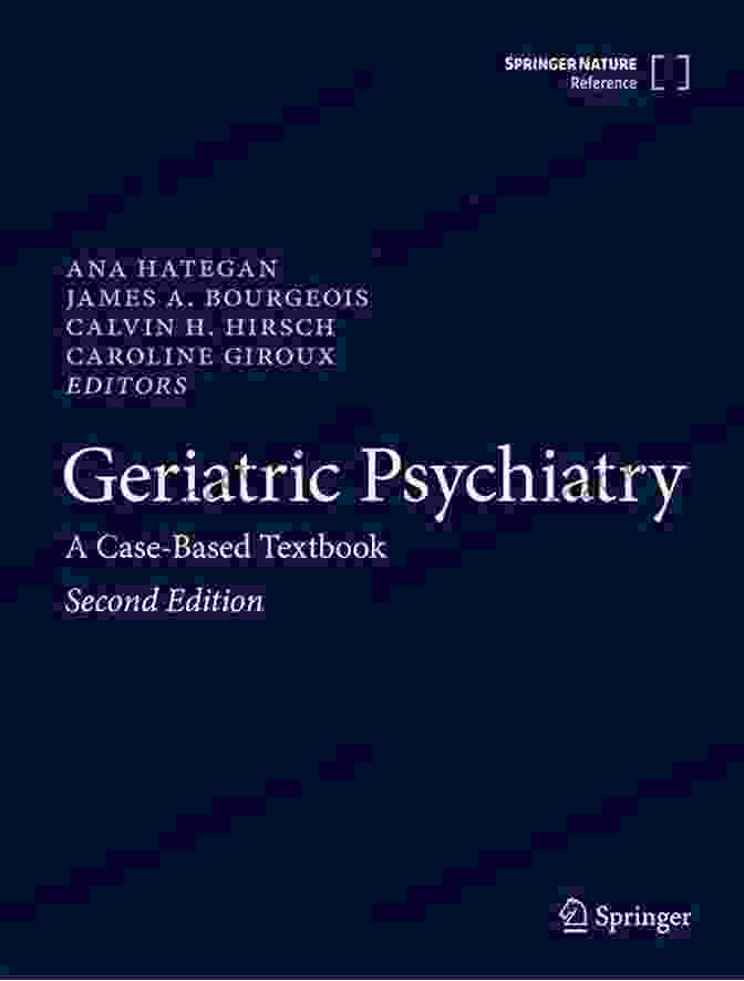 Geriatric Psychiatry Case Based Textbook Geriatric Psychiatry: A Case Based Textbook