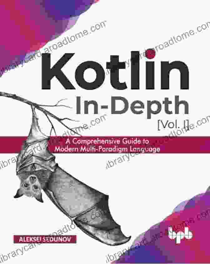 Kotlin In Depth Vol. 1 The Ultimate Kotlin Guide Kotlin In Depth Vol I : A Comprehensive Guide To Modern Multi Paradigm Language (English Edition)