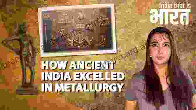 Model For Understanding Indian Iron Metallurgy: A Comprehensive Guide To Ancient Iron Making Techniques, With Detailed Illustrations And Insightful Analysis Historical Perspective Of Iron In Ancient India: A Model For Understanding Indian Iron Metallurgy: Iron Technology In Ancient India