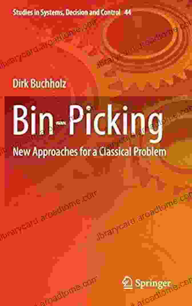 New Approaches For Classical Problem Studies In Systems Decision And Control 44 Book Cover Bin Picking: New Approaches For A Classical Problem (Studies In Systems Decision And Control 44)