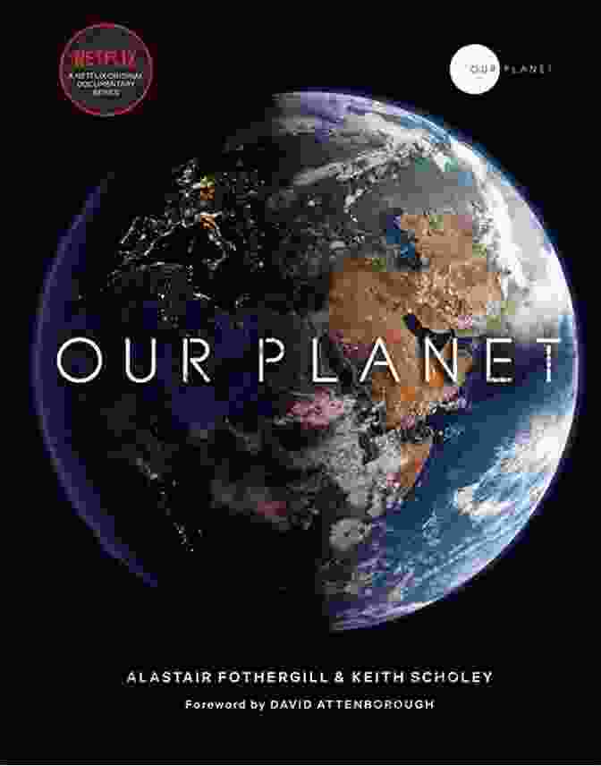 Our Planet By Alastair Fothergill, An Award Winning Documentary Series Exploring The Wonders Of Earth's Ecosystems Our Planet Alastair Fothergill