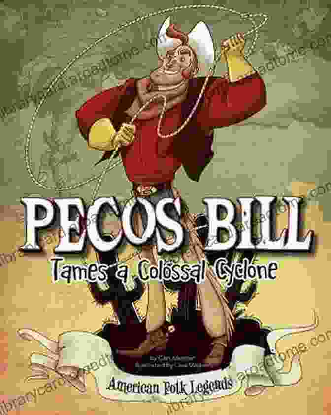 Pecos Bill, The Legendary Cowboy, Tames A Colossal Cyclone In A Dramatic Showdown Pecos Bill Tames A Colossal Cyclone (American Folk Legends)