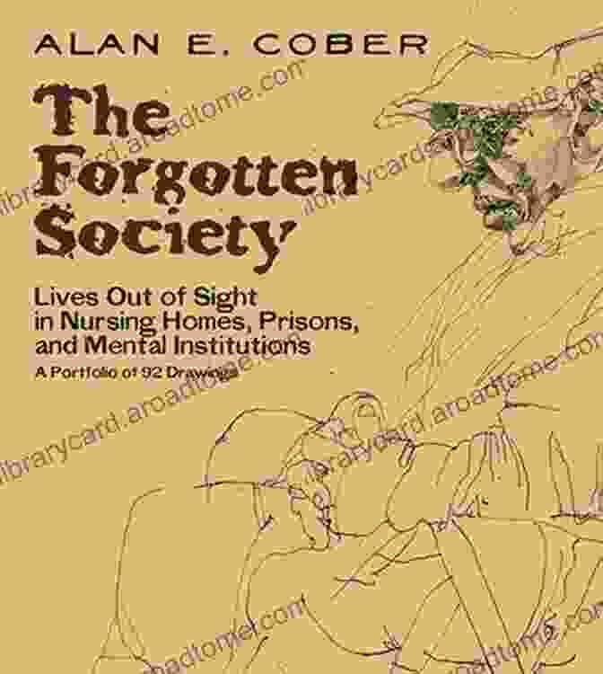 Portfolio Of 92 Drawings Dover Fine Art History Of Art Book Cover The Forgotten Society: Lives Out Of Sight In Nursing Homes Prisons And Mental Institutions: A Portfolio Of 92 Drawings (Dover Fine Art History Of Art)