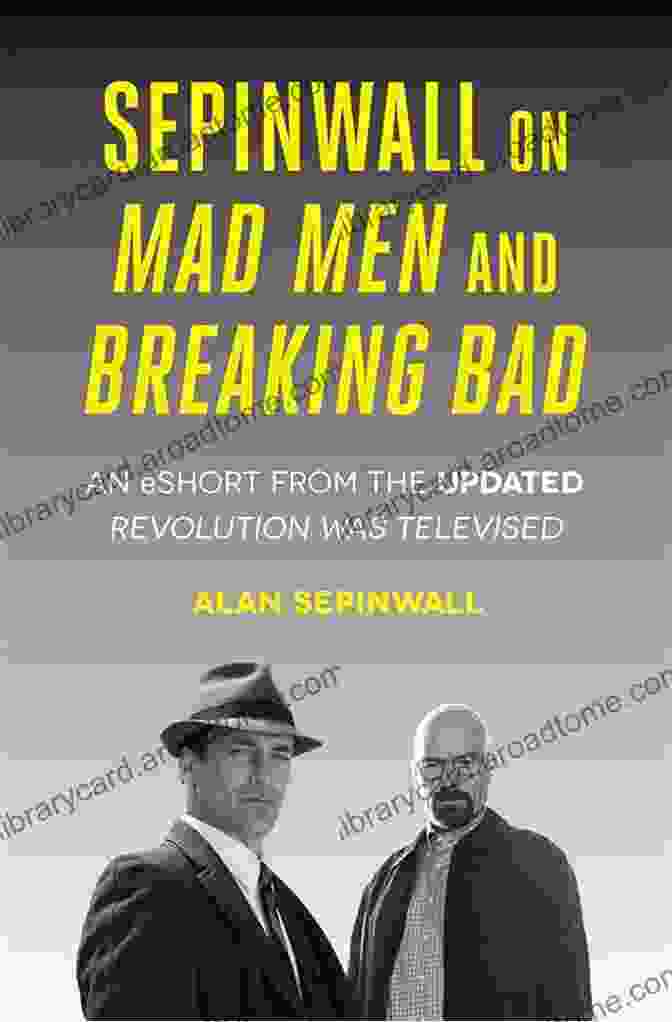 Sepinwall On Mad Men And Breaking Bad Book Cover Sepinwall On Mad Men And Breaking Bad: An EShort From The Updated Revolution Was Televised