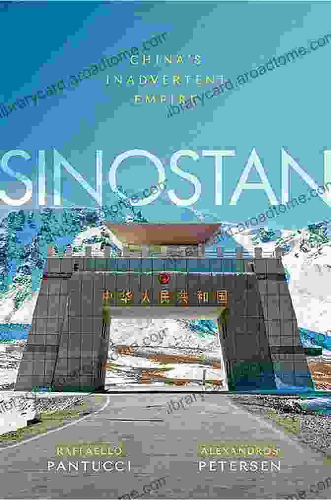 Sinostan: China's Inadvertent Empire By Alexandros Petersen Sinostan: China S Inadvertent Empire Alexandros Petersen