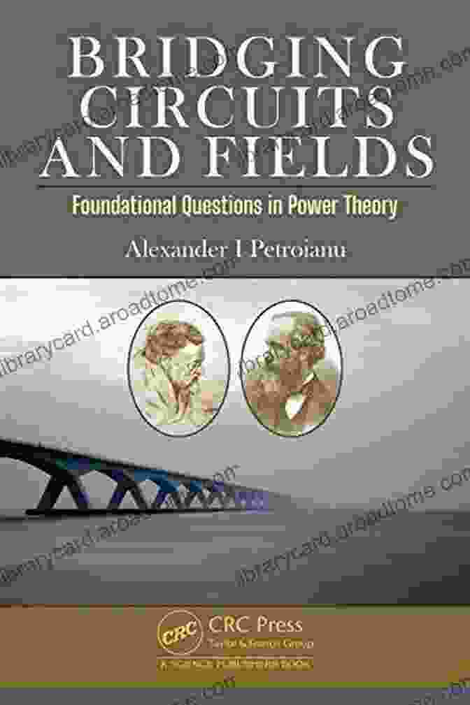 Sources Of Power Bridging Circuits And Fields: Foundational Questions In Power Theory