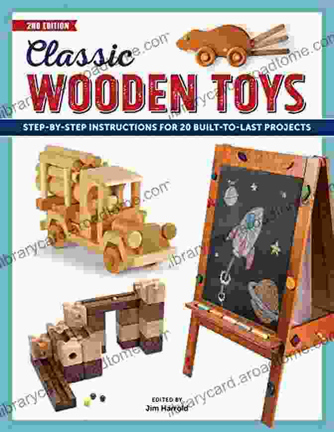 Step By Step Instructions For 20 Built To Last Projects Classic Wooden Toys: Step By Step Instructions For 20 Built To Last Projects