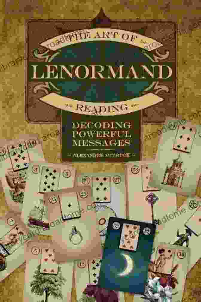 The Art Of Lenormand Reading Book Cover The Art Of Lenormand Reading: Decoding Powerful Messages