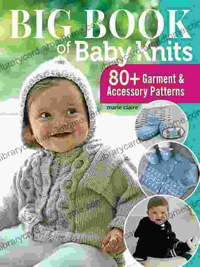 The Big Book Of Baby Knits Big Of Baby Knits: 80+ Garment And Accessory Patterns