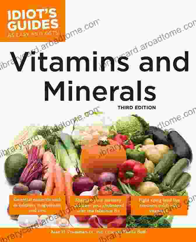 The Complete Idiot's Guide To Vitamins And Minerals, 3rd Edition The Complete Idiot S Guide To Vitamins And Minerals 3rd Edition