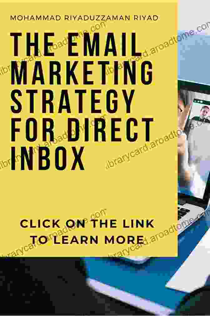 The Email Marketing Strategy For Direct Inbox: Unleash The Potential Of Email Marketing The Email Marketing Strategy For Direct Inbox