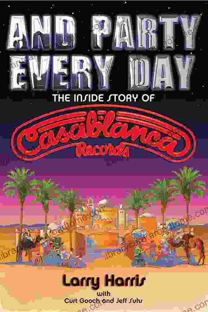 The Inside Story Of Casablanca Records And Party Every Day: The Inside Story Of Casablanca Records