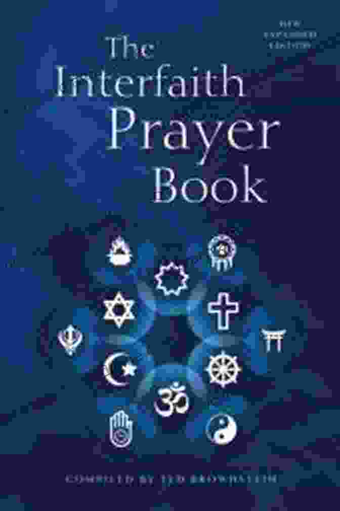 The Interfaith Prayer Book: A Collection Of Prayers, Blessings, And Readings From Diverse Faith Traditions The Interfaith Prayer Book: New Expanded Edition