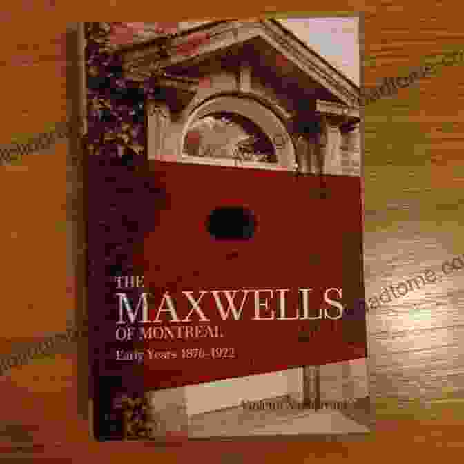 The Maxwells Of Montreal Book Cover The Maxwells Of Montreal: Early Years 1870 1922 (The Maxwell Of Montreal 1)