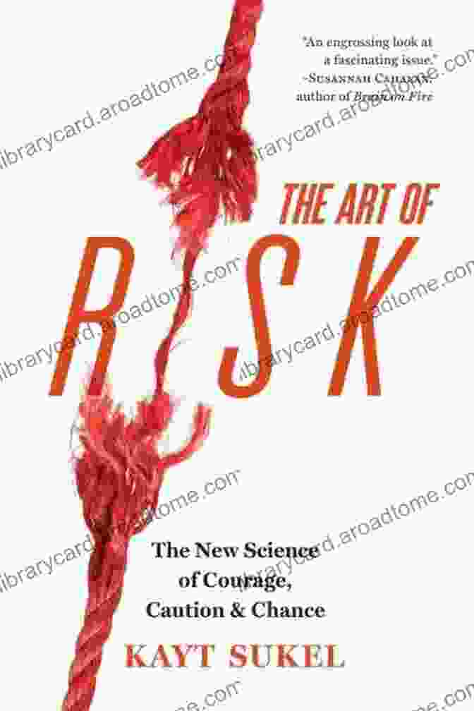 The New Science Of Courage, Caution, And Chance Book Cover The Art Of Risk: The New Science Of Courage Caution And Chance