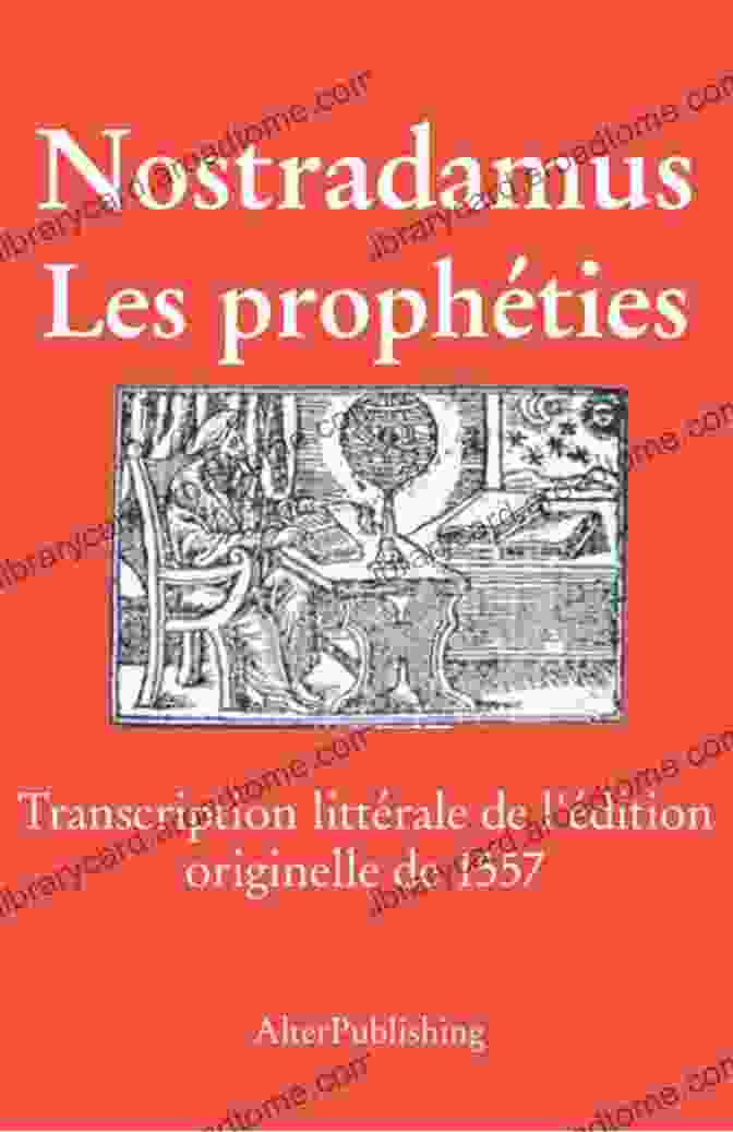 The Original 1557 Edition Of Nostradamus's 'Les Prophéties' The Prophecies: Text From The Original Edition Of 1557 Translated (The Prophecies Of Nostradamus)