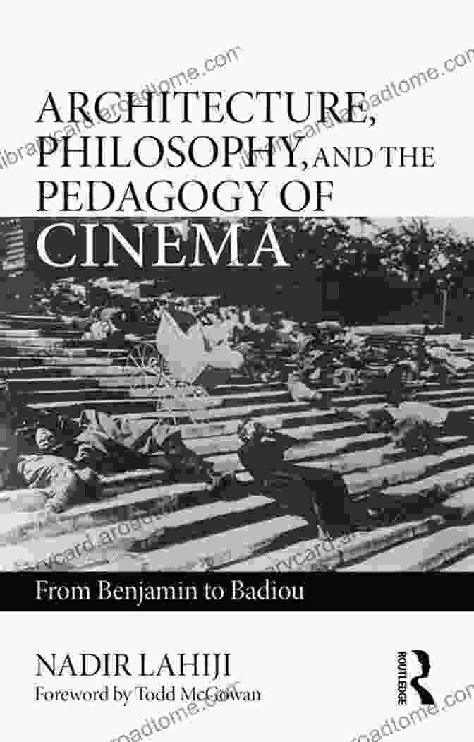 The Pedagogy Of Cinema In Architectural Education Architecture Philosophy And The Pedagogy Of Cinema: From Benjamin To Badiou