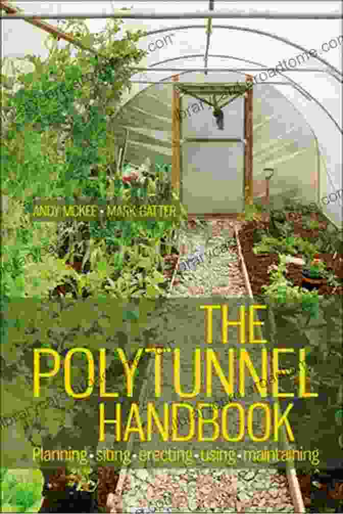 The Polytunnel Handbook: Planning, Siting, Erecting, Using, Maintaining The Polytunnel Handbook: Planning/Siting/Erecting/Using/Maintaining