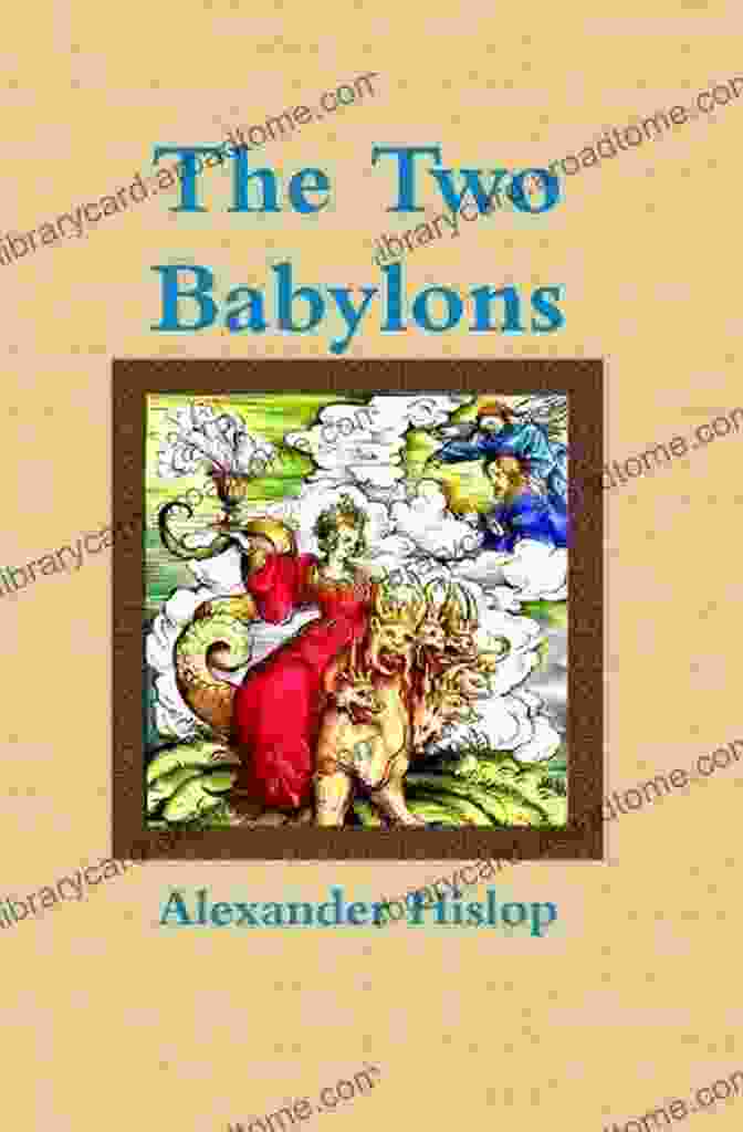 The Two Babylons Annotated By Alexander Hislop The Two Babylons (annotated) Alexander Hislop