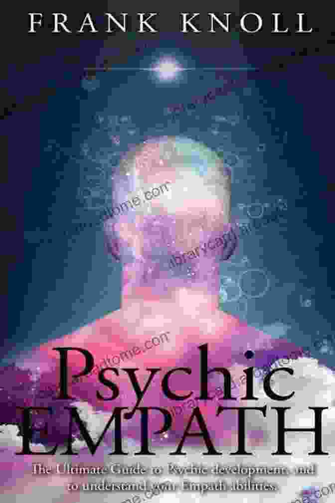 The Ultimate Guide To Psychic Development And Understanding Your Empath Psychic Empath: The Ultimate Guide To Psychic Development And To Understand Your Empath Abilities : Psychic Empath: Increase In Understanding Of Psychic (Empath And Meditation 1)