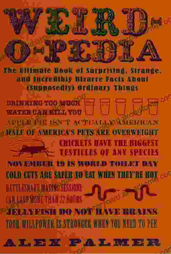 The Ultimate Of Surprising, Strange, And Incredibly Bizarre Facts About Weird O Pedia: The Ultimate Of Surprising Strange And Incredibly Bizarre Facts About (Supposedly) Ordinary Things