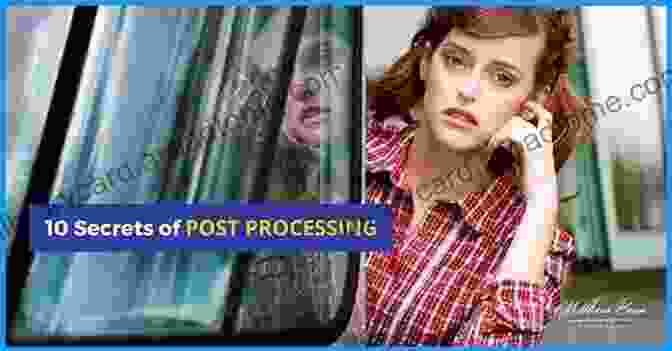 Unveiling The Secrets Of Post Processing: Enhancing And Transforming Your Images Camera Craft: Learning The Technical Art Of Digital Photography: (The Digital Imaging Masters Series)