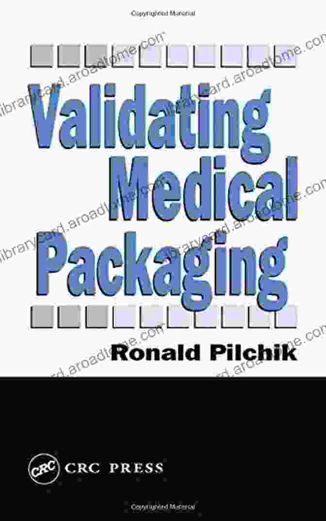 Validating Medical Packaging By Ronald Pilchik Validating Medical Packaging Ronald Pilchik