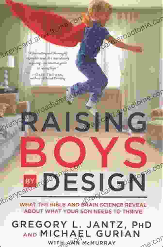 What The Bible And Brain Science Reveal About What Your Son Needs To Thrive Raising Boys By Design: What The Bible And Brain Science Reveal About What Your Son Needs To Thrive