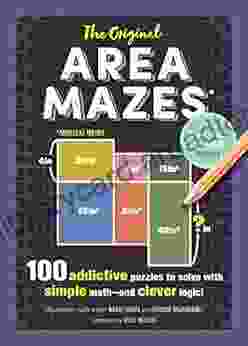 The Original Area Mazes: 100 Addictive Puzzles To Solve With Simple Math And Clever Logic