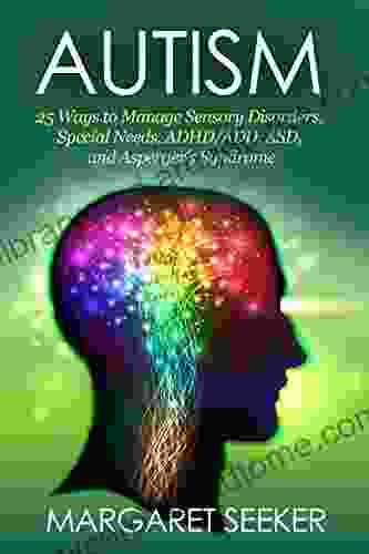 Autism: 25 Ways To Manage Sensory Disorders Special Needs ADHD/ADD ASD And Asperger S Syndrome