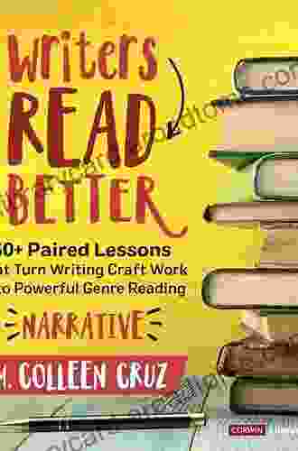 Writers Read Better: Narrative: 50+ Paired Lessons That Turn Writing Craft Work Into Powerful Genre Reading (Corwin Literacy)