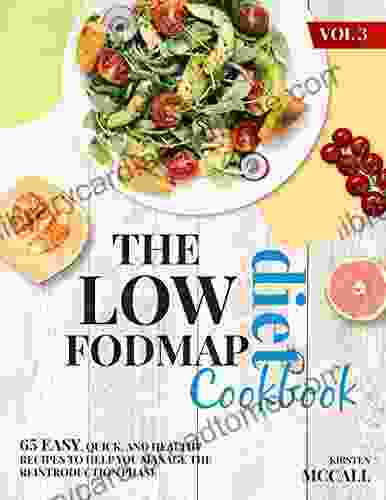 The Low FODMAP Diet CookBook: 65 Easy Quick And Healthy Recipes To Help You Manage The Reintroduction Phase (Vol 3)