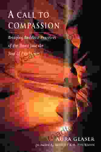 A Call To Compassion: Bringing Buddhist Practices Of The Heart Into The Soul Of Psychology (Jung On The Hudson Books)