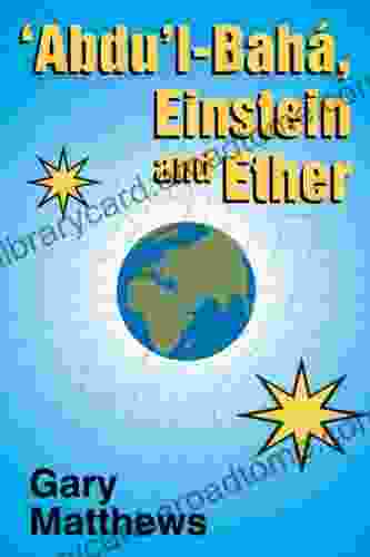 Abdu L Baha Einstein And Ether Gary Matthews