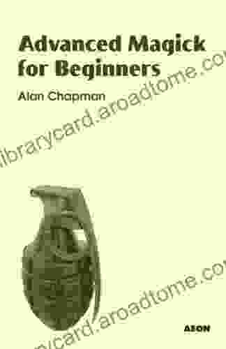 Advanced Magick for Beginners Alan Chapman