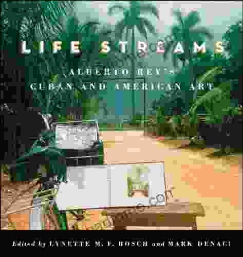 Life Streams: Alberto Rey S Cuban And American Art (SUNY In Latin American And Iberian Thought And Culture)