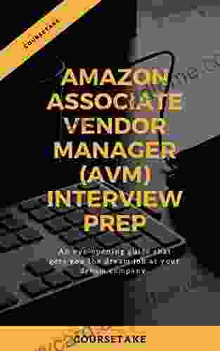Amazon Associate Vendor Manager Interview Preparation Study Guide: A Step By Step Approach To Ace Your Upcoming Interview At Amazon For The Position Of Associate Vendor Manager