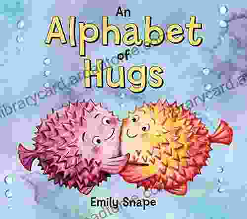 An Alphabet Of Hugs Emily Snape